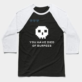 You Have Died Of Burpees Baseball T-Shirt